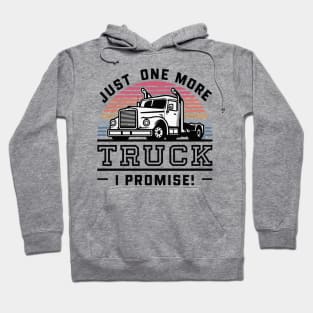 Just One More Truck I Promise - Funny Truck Lover Hoodie